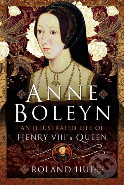 Kniha Anne Boleyn, An Illustrated Life of Henry VIII's Queen
