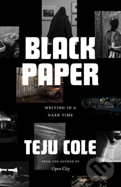 Levně Black Paper (Writing in a Dark Time) - Teju Cole - kniha z kategorie Sociológia