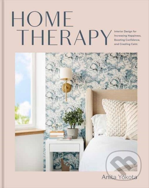 Levně Home Therapy (Interior Design for Increasing Your Happiness, Boosting Your Confidence, and Creating a Sense of Calm: An Interior Design Book) - kniha…