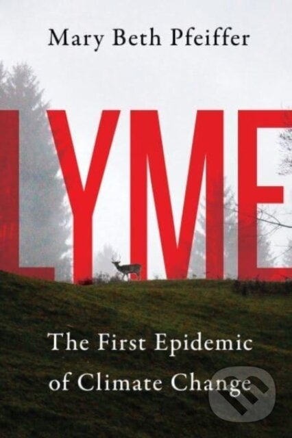 Levně Lyme (The First Epidemic of Climate Change) - Mary Beth Pfeiffer - kniha z kategorie Geológia