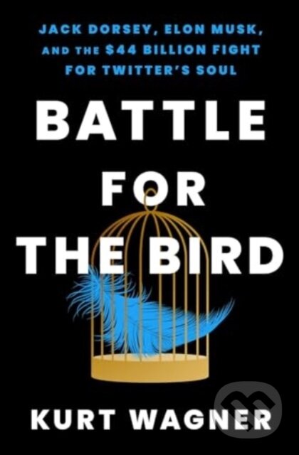 Levně Battle for the Bird (Jack Dorsey, Elon Musk, and the $44 Billion Fight for Twitter's Soul) - kniha z kategorie Humanitné a spoločenské vedy