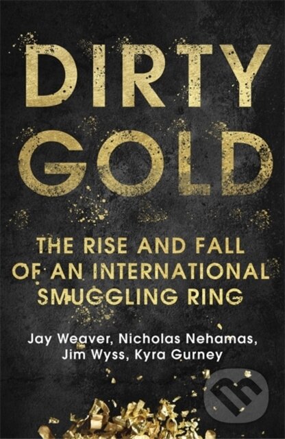 Levně Dirty Gold (The Rise and Fall of an International Smuggling Ring) - kniha z kategorie Humanitné a spoločenské vedy