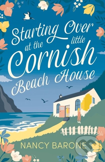 Levně Starting Over at the Little Cornish Beach House (Escape to Cornwall with this absolutely heart-warming and uplifting page-turner in 2024!) - kniha z…