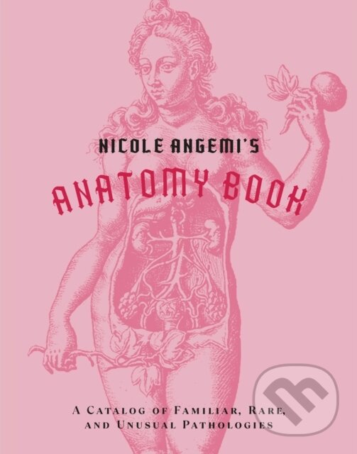 Levně Nicole Angemi's Anatomy Book: A Catalog of Familiar, Rare, and Unusual Pathologies - kniha z kategorie Biológia