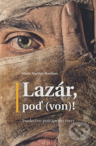 Levně Lazár, poď (von)! (Svedectvo potrápenej viery) - Mária Martina Marthini - kniha z kategorie Kresťanstvo