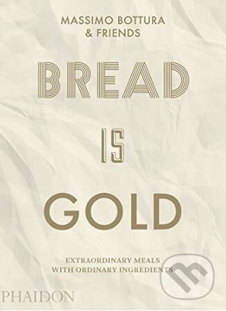 Levně Bread Is Gold - Massimo Bottura - kniha z kategorie Kuchárky
