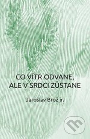 Levně Co vítr odvane, ale v srdci zůstane - Jaroslav Brož - kniha z kategorie Poézia