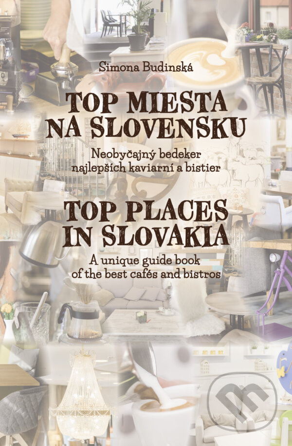 Levně Top miesta na Slovensku / Top Places in Slovakia (Neobyčajný bedeker najlepších kaviarní a bistier) - kniha z kategorie Etiketa