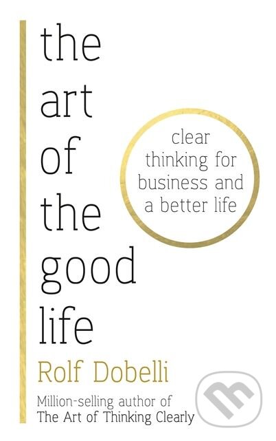 The Art of the Good Life - Rolf Dobelli, Hodder and Stoughton, 2017