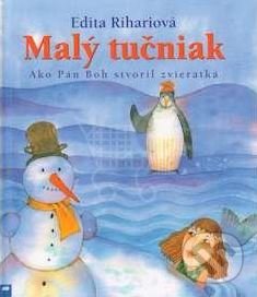 Levně Malý tučniak (Ako Pán Boh stvoril zvieratká) - Edita Riháriová - kniha z kategorie Kresťanstvo