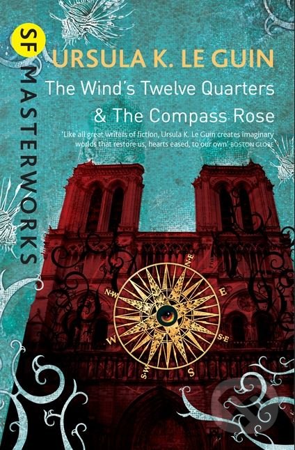 The Wind&#039;s Twelve Quarters and The Compass Rose - Ursula K. LeGuin, Gollancz, 2015