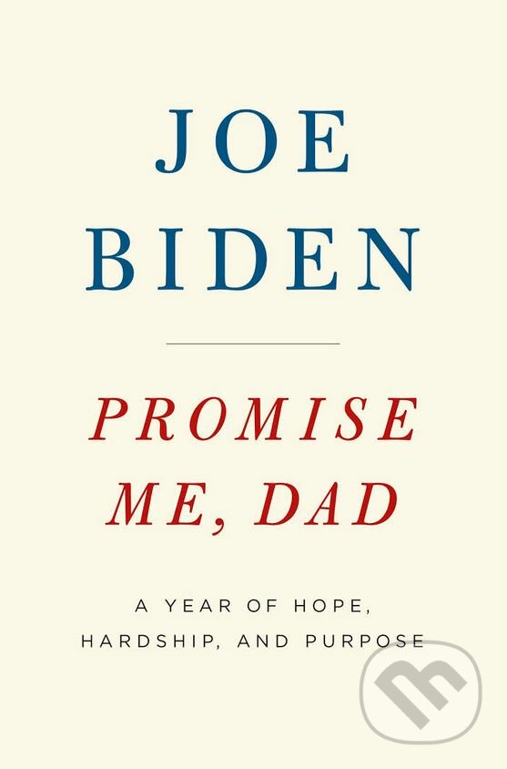 Kniha: Promise Me, Dad (Joe Biden). MacMillan, 2017