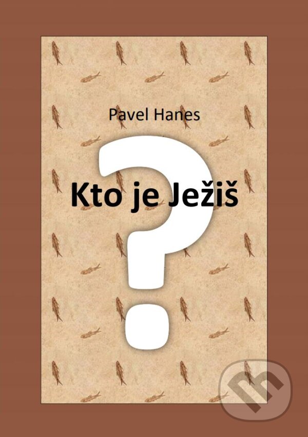 Kniha: Kto je Ježiš? (Pavel Hanes). HCJB GLOBAL SK, 2017