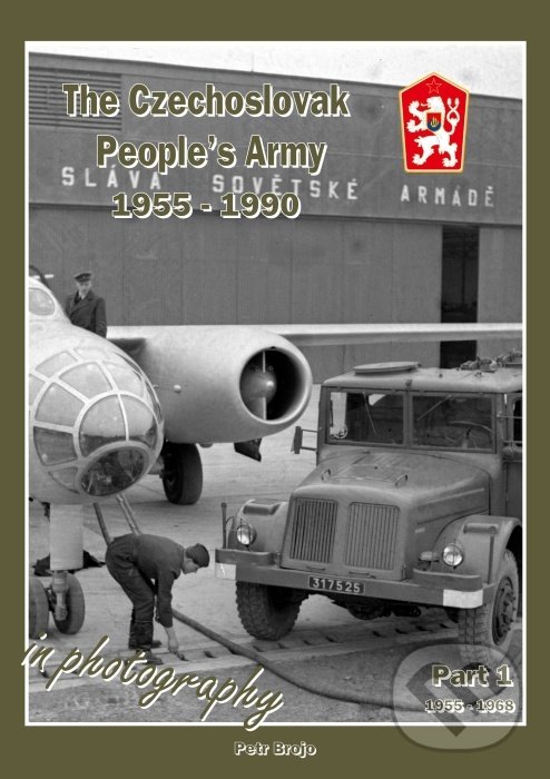 The Czechoslovak People&#039;s Army 1955 - 1990 in Photography - Part1 1955-1968 - Petr Brojo, Capricorn Publications, 2017
