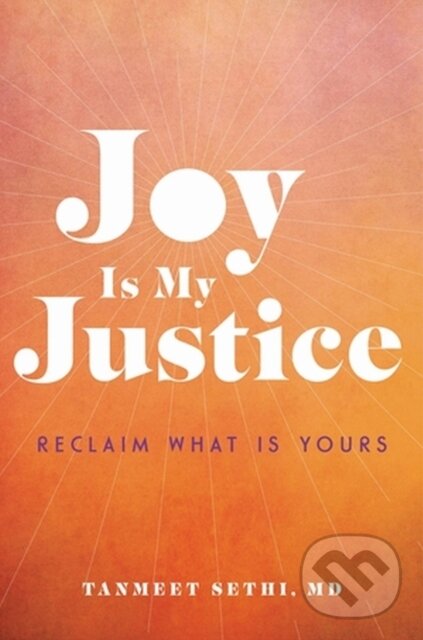Levně Joy is My Justice (Reclaim What Is Yours) - Tanmeet, MD Sethi - kniha z kategorie Zdravie a životný štýl