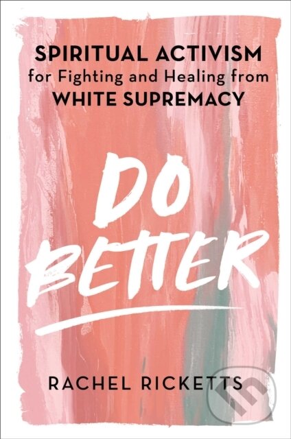 Levně Do Better (Spiritual Activism for Fighting and Healing from White Supremacy) - kniha z kategorie Spiritualita