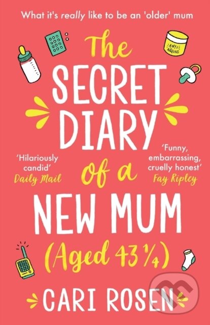 Levně The Secret Diary of a New Mum (aged 43 1/4) - Rosen Cari - kniha z kategorie Sociológia