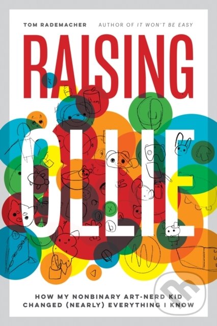 Levně Raising Ollie (How My Nonbinary Art-Nerd Kid Changed (Nearly) Everything I Know) - kniha z kategorie Životopisy, reportáže a myšlienky