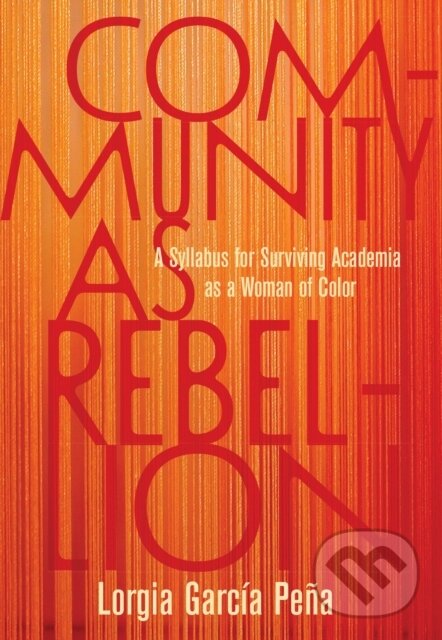 Levně Community as Rebellion (Women of Color, Academia, and the Fight for Ethnic Studies) - kniha z kategorie Humanitné a spoločenské vedy
