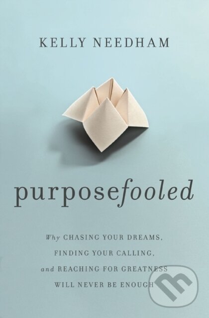 Levně Purposefooled (Why Chasing Your Dreams, Finding Your Calling, and Reaching for Greatness Will Never Be Enough) - kniha z kategorie Kresťanstvo
