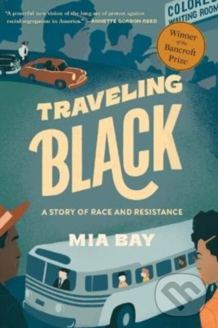 Levně Traveling Black (A Story of Race and Resistance) - Mia Bay - kniha z kategorie Sociológia