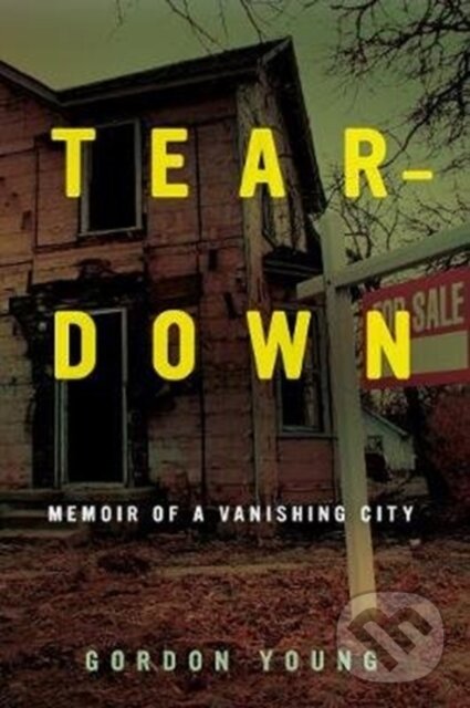 Levně Teardown (Memoir of a Vanishing City) - Gordon Young - kniha z kategorie História