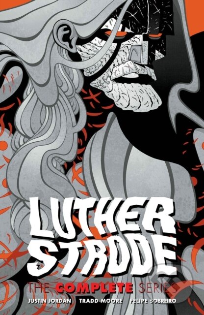 Kniha: Luther Strode: The Complete Series (Justin Jordan a Tradd Moore)
