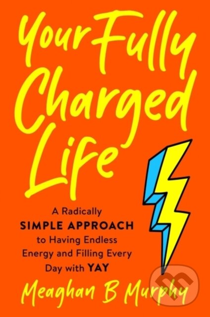 Levně Your Fully Charged Life (A Radically Simple Approach to Having Endless Energy and Filling Every Day with Yay) - kniha z kategorie Zdravie a životný…