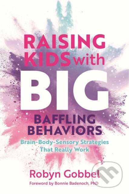 Levně Raising Kids with Big, Baffling Behaviors (Brain-Body-Sensory Strategies That Really Work) - kniha z kategorie Vzťahy a rodina
