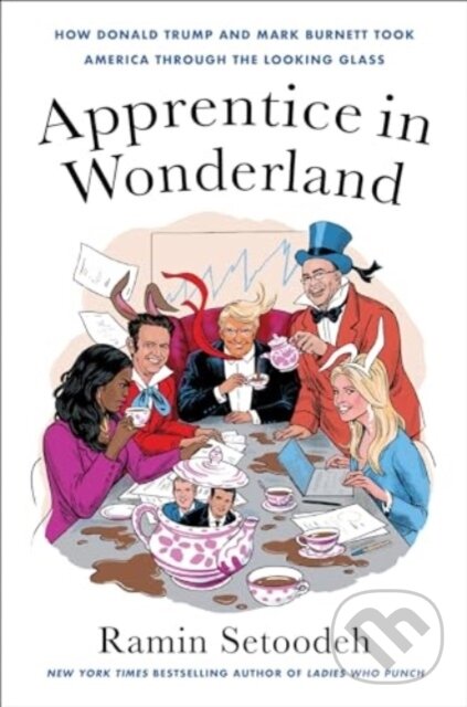Levně Apprentice in Wonderland (How Donald Trump and Mark Burnett Took America Through the Looking Glass) - kniha z kategorie Politológia a politika