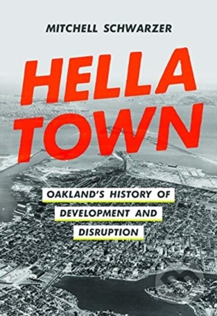Levně Hella Town (Oakland's History of Development and Disruption) - kniha z kategorie Sociológia