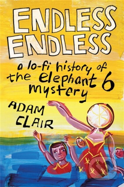 Levně Endless Endless (A Lo-Fi History of the Elephant 6 Mystery) - kniha z kategorie Životopisy, reportáže a myšlienky
