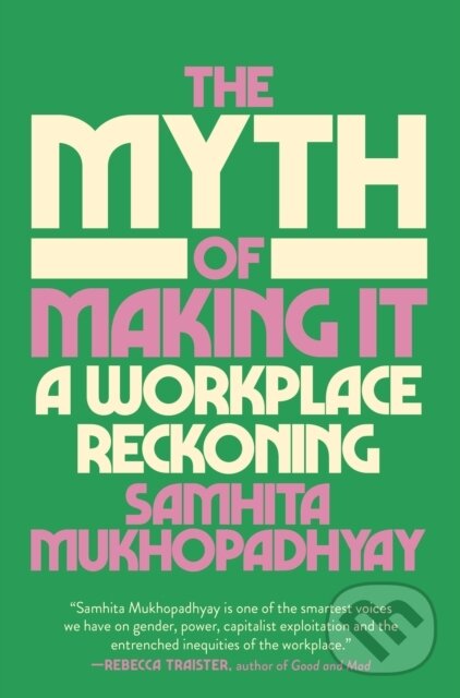 Levně The Myth of Making It (A Workplace Reckoning) - Samhita Mukhopadhyay - kniha z kategorie Humanitné a spoločenské vedy