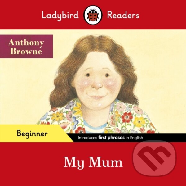 Levně Ladybird Readers Beginner Level - Anthony Browne - My Mum (ELT Graded Reader) - kniha z kategorie Pre deti a mládež