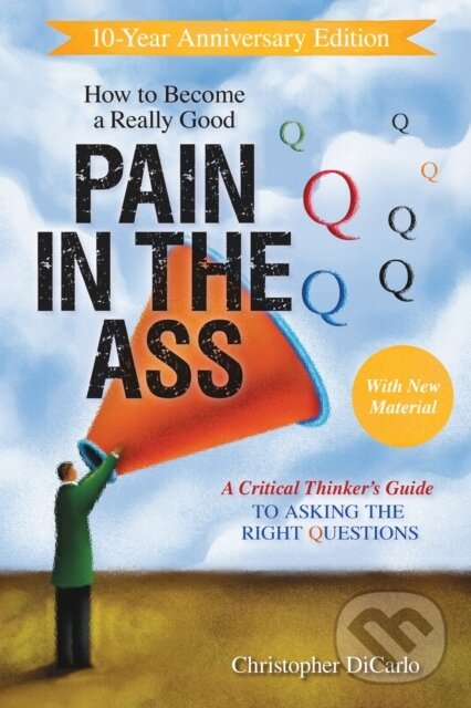 Levně How to Become a Really Good Pain in the Ass (A Critical Thinker's Guide to Asking the Right Questions) - kniha z kategorie Filozofia