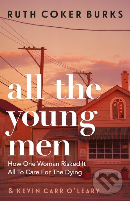 Levně All the Young Men (How One Woman Risked It All To Care For The Dying) - kniha z kategorie Politológia a politika