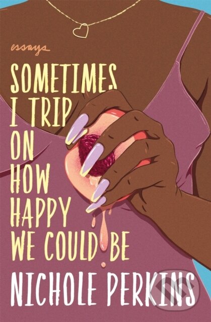 Levně Sometimes I Trip On How Happy We Could Be - Nichole Perkins - kniha z kategorie Životopisy