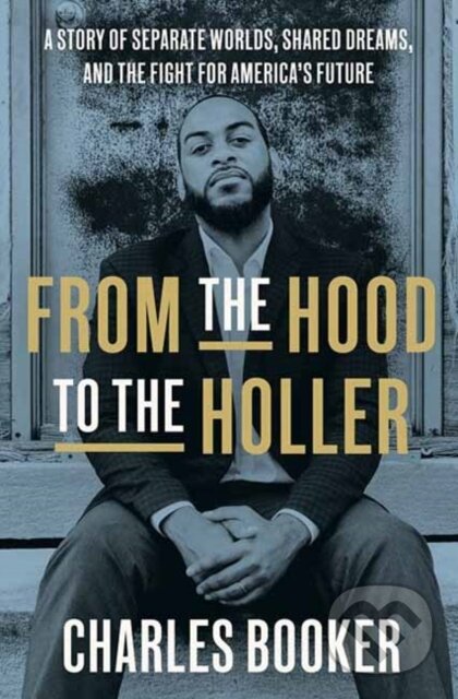 Levně From the Hood to the Holler (A Story of Separate Worlds, Shared Dreams, and the Fight for America's Future) - kniha z kategorie Životopisy, reportáže…