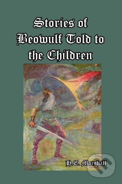 Levně Stories of Beowulf Told to the Children - H. E. Marshall - kniha z kategorie Spoločenská beletria