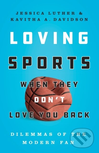Levně Loving Sports When They Don't Love You Back (Dilemmas of the Modern Fan) - kniha z kategorie Šport