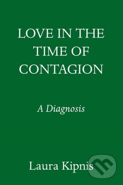 Levně Love in the Time of Contagion (A Diagnosis) - Laura Kipnis - kniha z kategorie Humanitné a spoločenské vedy