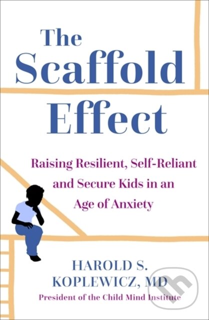 Levně The Scaffold Effect (Raising Resilient, Self-Reliant and Secure Kids in an Age of Anxiety) - kniha z kategorie Zdravie a životný štýl