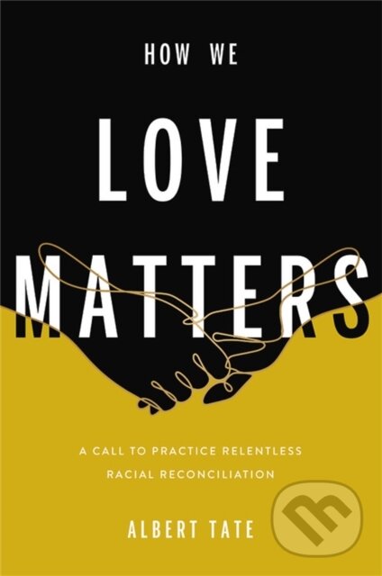 Levně How We Love Matters (A Call to Practice Relentless Racial Reconciliation) - kniha z kategorie Vzťahy a rodina