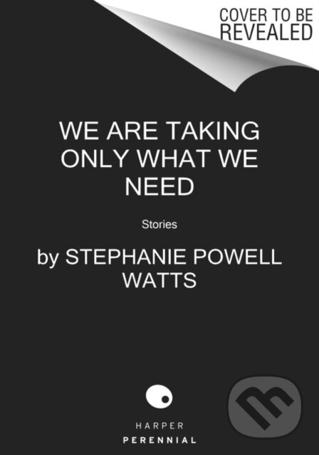 We Are Taking Only What We Need (Stories) - Stephanie Powell Watts