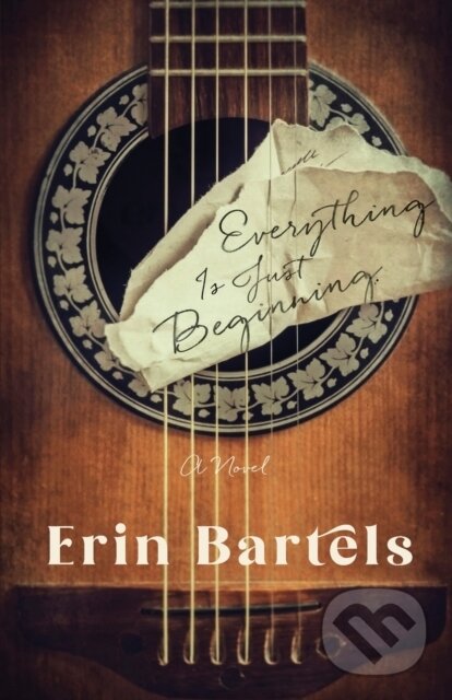 Kniha: Everything Is Just Beginning – A Novel (Erin Bartels). , 2023