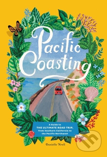 Levně Pacific Coasting (A Guide to the Ultimate Road Trip, from Southern California to the Pacific Northwest) - kniha z kategorie Sprievodcovia