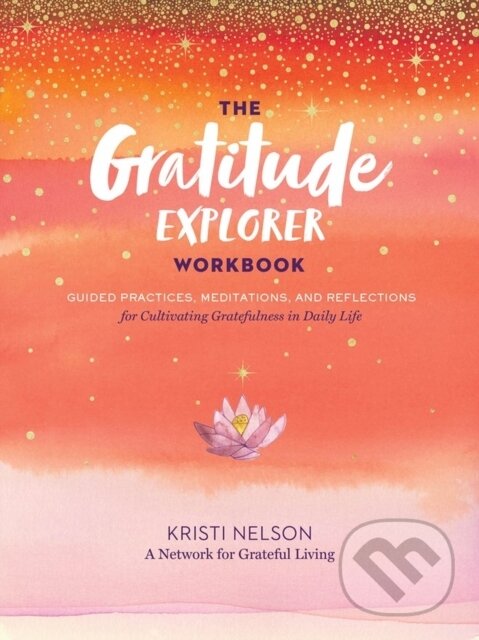 Levně Gratitude Explorer Workbook: Guided Practices, Meditations and Reflections for Cultivating Gratefulness in Daily Life - kniha z kategorie Zdravie a…