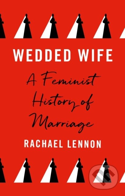 Levně Wedded Wife (A Feminist History of Marriage) - Ms. Rachael Lennon - kniha z kategorie Vzťahy a rodina