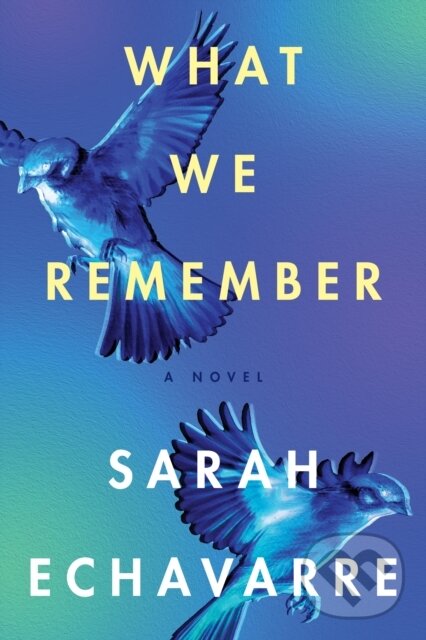 Levně What We Remember (A Novel) - Sarah Echavarre - kniha z kategorie Beletria