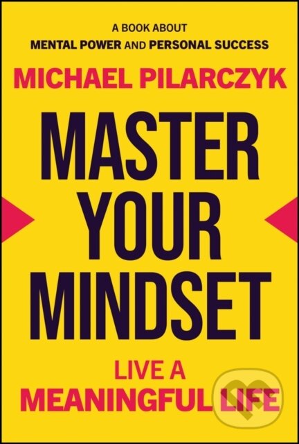 Levně Master Your Mindset (Live a Meaningful Life) - Michael Pilarczyk - kniha z kategorie Psychológia